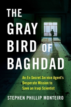 Paperback The Gray Bird of Baghdad: An Ex-Secret Service Agent's Desperate Mission to Save an Iraqi Scientist Book