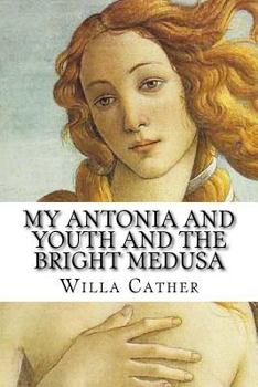 Paperback Willa Cather: My Antonia and Youth and the Bright Medusa Book