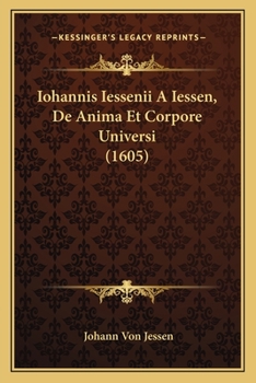 Paperback Iohannis Iessenii A Iessen, De Anima Et Corpore Universi (1605) [Latin] Book