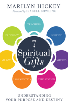 Paperback 7 Spiritual Gifts: Understanding Your Purpose and Destiny (the Motivational/Foundational Gifts: Serving, Teaching, Prophecy, Exhortation, Giving, Orga Book
