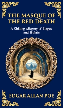 The Masque of the Red Death: Poe's Legendary Gothic Tale - A Dark Allegory of Disease and Death (Deluxe Hardbound Edition) (Library of Alexandria)
