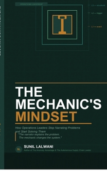 Hardcover THE MECHANIC'S MINDSET: How Operations Leaders Stop Narrating Problems and Start Solving Them Book
