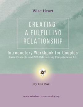 Paperback Creating a Fulfilling Relationship: Introductory Workbook for Couples: Basic Concepts and MCD Relationship Competencies 1-3 Book