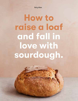 Paperback How to Raise a Loaf and Fall in Love with Sourdough Book