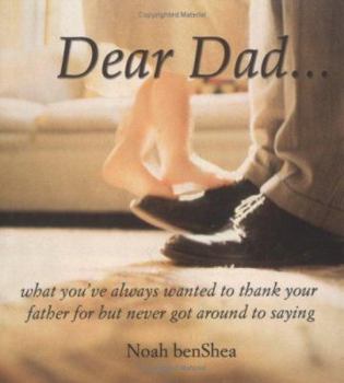 Hardcover Dear Dad: What You've Always Wanted to Thank Your Father for But Never Got Around to Saying Book