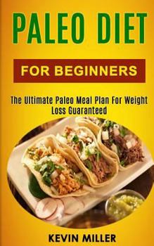 Paperback Paleo Diet for Beginners: The Ultimate Paleo Meal Plan for Weight Loss Guaranteed Book
