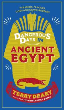 Dangerous Days in Ancient Egypt: Pyramids, Plagues, Gods and Grave-Robbers - Book  of the Dangerous Days