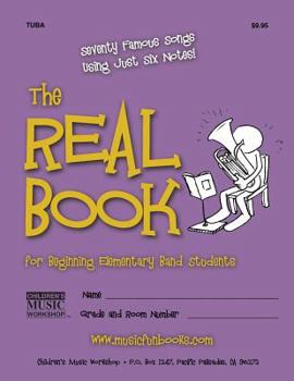 Paperback The Real Book for Beginning Elementary Band Students (Tuba): Seventy Famous Songs Using Just Six Notes Book