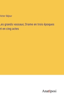Hardcover Les grands vassaux; Drame en trois époques et en cing actes [French] Book