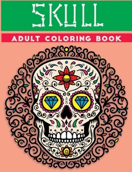 Paperback skull adult coloring book: A Coloring Book for Adults Featuring Fun Day of the Dead Sugar Skull Designs and Easy Patterns for Relaxation Book