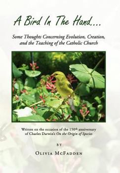 Hardcover A Bird in the Hand...: Some Thoughts Concerning Evolution, Creation, and the Teaching of the Catholic Church Book