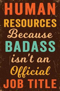 Human Resources Because Badass Isn't an Official Job Title Notebook Vintage: Funny Wide-Ruled Notepad for Coworkers