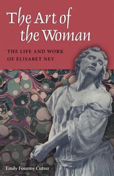 The Art of the Woman: The Life and Work of Elisabet Ney - Book  of the Women in Texas History Series, sponsored by the Ruthe Winegarten Memorial Foundation