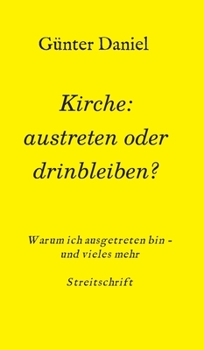 Hardcover Kirche: austreten oder drinbleiben?: Warum ich ausgetreten bin - und vieles mehr Streitschrift [German] Book