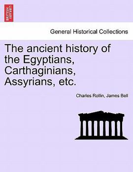 The Ancient History of the Egyptians, Carthagininas, Assyrians, Babylonians, Medes and Persians, Macedonians, and Grecians, Volume 1