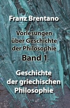 Vorlesungen über Geschichte der Philosophie - Band 1: Geschichte der griechischen Philosophie (German Edition)