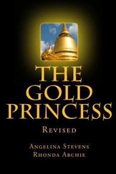 Paperback The Gold Princess: In a land beyond the Seven Seas, three powerful kingdoms reigned in peace until the greed of one man, the murder of a Book