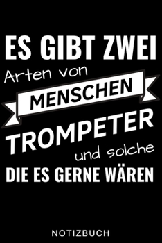 ES GIBT ZWEI ARTEN VON MENSCHEN TROMPETER UND SOLCHE DIE ES GERNE WÄREN NOTIZBUCH: A5 Notizbuch KARIERT für Trompetenspieler | Originelles Geschenk ... | Planer für Bandproben (German Edition)