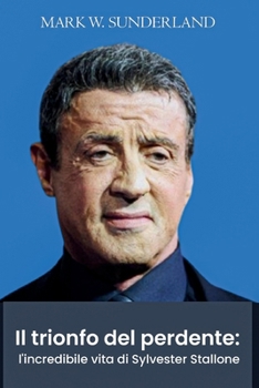 Paperback Il trionfo del perdente: l'incredibile vita di Sylvester Stallone [Italian] Book