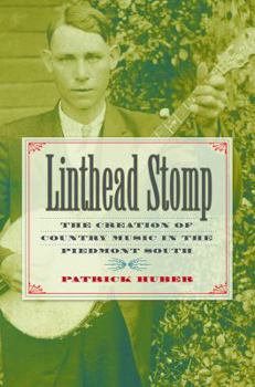 Hardcover Linthead Stomp: The Creation of Country Music in the Piedmont South Book