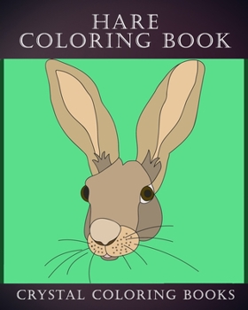 Paperback Hare Coloring Book: 30 Simple Line Doodle Style Hare Drawings To Color. A Great Gift For Any Child Or Adults That Love Easy Hand Drawn Artwork. Book