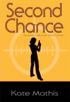 Second Chance - Book #2 of the Agent Melanie Ward