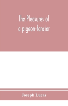 Paperback The pleasures of a pigeon-fancier Book