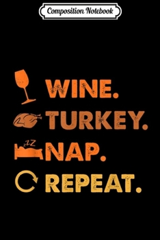 Paperback Composition Notebook: Funny Wine Turkey Nap Repeat Thanksiving Lover Gifts Journal/Notebook Blank Lined Ruled 6x9 100 Pages Book