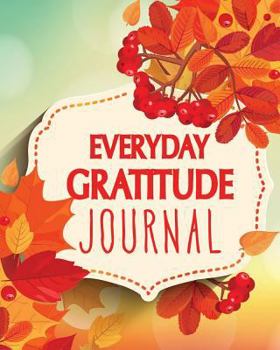 Paperback Everyday Gratitude Journal: Daily Gratitude Journal to Write in for Women, Men, and Kids 5 Minute Journal to Be Grateful Gratitude Journal for Wom Book