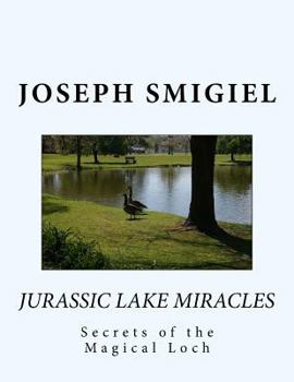 Paperback Jurassic Lake Miracles: Secrets of the Magical Loch Book