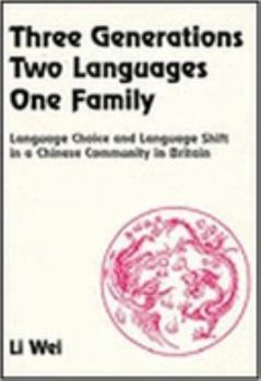 Paperback Three Generations, Two Languages, One Family: Language Choice and Language Shift in a Chinese Community in Britain (Multilingual Matters, 104) Book