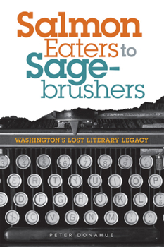 Paperback Salmon Eaters to Sagebrushers: Washington's Lost Literary Legacy Book