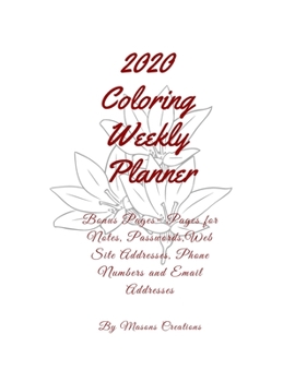 2020 Coloring Weekly Planner : Bonus Pages = Notes, Passwords, Web Site Addresses, Phone Numbers and Email Addresses