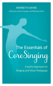 Paperback The Essentials of CoreSinging: A Joyful Approach to Singing and Voice Pedagogy Book