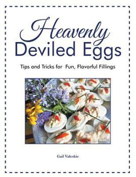 Paperback Heavenly Deviled Eggs: Tips and Tricks for Fun, Flavorful Fillings Book