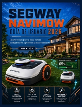GUÍA DE USUARIO DE SEGWAY NAVIMOW 2026: Instrucciones paso a paso para la configuración, operación y mantenimiento (Spanish Edition)