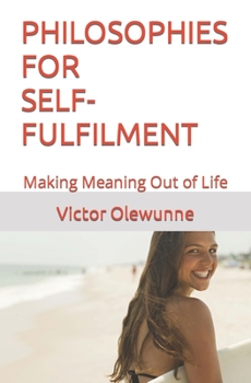 Paperback Philosophies for Self-Fulfilment: Making Meaning Out of Life Book