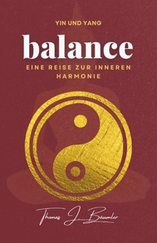 Yin und Yang - balance: Eine Reise zu innerer Harmonie (German Edition)