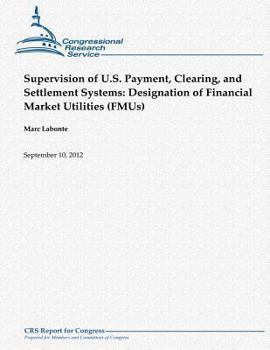 Paperback Supervision of U.S. Payment, Clearing, and Settlement Systems: Designation of Financial Market Utilities (FMUs) Book