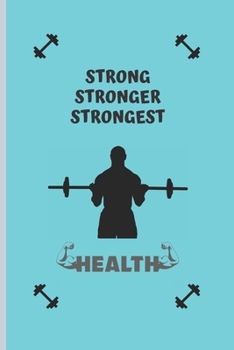 STRONG STRONGER STRONGEST: BLANK LINED NOTEBOOK. JOURNAL. PERSONAL DIARY. CREATIVE GIFT FOR SPORT LOVERS. BIRTHDAY PRESENT.