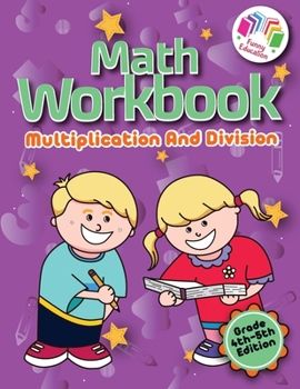 Paperback Math Workbook Multiplication And Division - Grade 4-5 Edition: The Self-Learning Workbook with Answer Keys that Will Keep Even The Smartest Kid Busy T Book