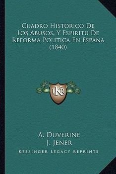 Paperback Cuadro Historico De Los Abusos, Y Espiritu De Reforma Política En Espana (1840) [Spanish] Book