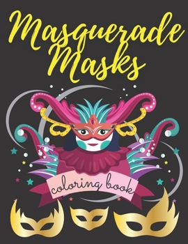Masquerade Mask Coloring Book: Carnival Relaxing Anti-Stress Activity Book for Kids and Adults | Mardi Gras Maks Ornaments and Designs