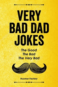 Paperback Very Bad Dad Jokes: The Good, The Bad, The Very Bad Book