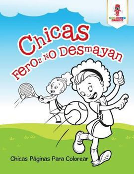 Paperback Chicas Feroz No Desmayan: Chicas Páginas Para Colorear Book
