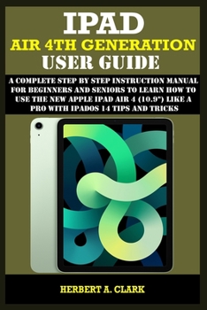 Paperback IPAD AIR 4TH GENERATION USER GUIDE: A Complete Step By Step Instruction Manual for Beginners and seniors to Learn How to Use the New Apple iPad AIR 4 (10.9") Like a Pro With iPadOS 14 Tips And Tricks Book