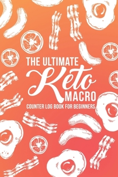 Paperback The Ultimate Keto Macro Counter Log Book For Beginners: Easy Convenient Way To Keep Track Of Meals Macro's And More On Your Weight Loss And Good Healt Book