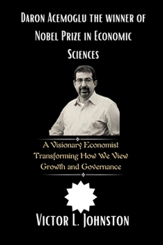 Daron Acemoglu the winner of Nobel Prize in Economic Sciences: A Visionary Economist Transforming How We View Growth and Governance (The Winners Of Nobel prize 2024)
