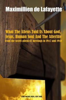 Paperback What The Aliens Told Us About God, Jesus, Human Soul And The Afterlife Book