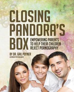 Paperback Closing Pandora's Box: Empowering Parents to Help Their Children Reject Pornography Book